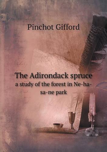 Cover for Gifford Pinchot · The Adirondack Spruce a Study of the Forest in Ne-ha-sa-ne Park (Pocketbok) (2013)