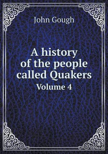 Cover for John Gough · A History of the People Called Quakers Volume 4 (Paperback Book) (2014)