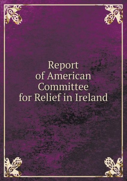 Cover for Richard Campbell · Report of American Committee for Relief in Ireland (Paperback Bog) (2015)