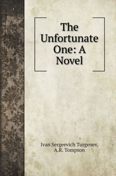 Cover for Ivan Sergeevich Turgenev · The Unfortunate One (Hardcover Book) (2020)