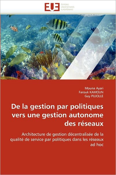 Cover for Guy Pujolle · De La Gestion Par Politiques Vers Une Gestion Autonome Des Réseaux: Architecture De Gestion Décentralisée De La Qualité De Service Par Politiques Dans Les Réseaux Ad Hoc (Paperback Book) [French edition] (2018)