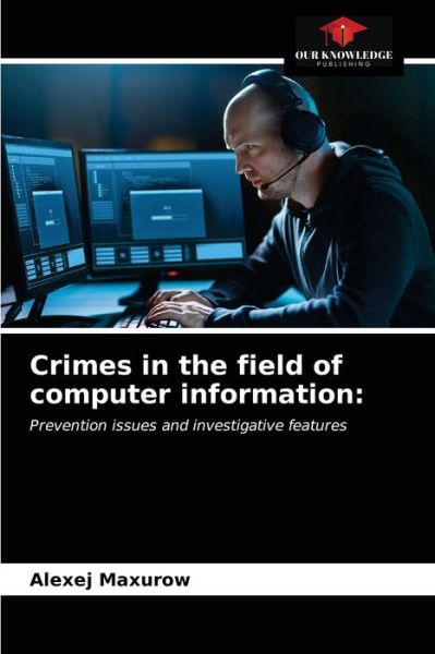 Cover for Alexej Maxurow · Crimes in the field of computer information (Paperback Book) (2021)