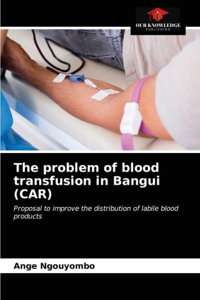 Cover for Ange Donatien Ngouyombo · The problem of blood transfusion in Bangui (CAR) (Pocketbok) (2021)