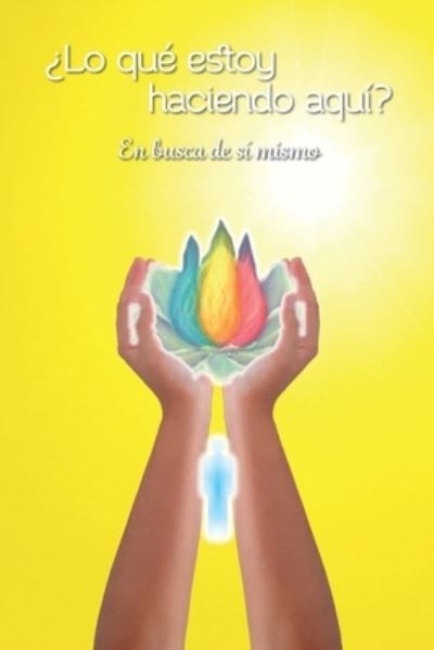 Cover for Grupo Anjos de Luz · ?Lo que estoy haciendo aqui?: En busca de si mismo - Mensajes de Luz Para su Dia (Paperback Book) (2019)