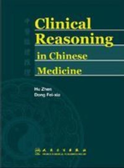 Cover for Hu Zhen · Clinical Reasoning in Chinese Medicine (Hardcover Book) (2009)
