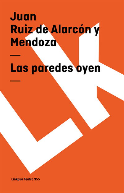 Las Paredes Oyen (Teatro) (Spanish Edition) - Juan Ruiz De Alarcón Y Mendoza - Books - Linkgua - 9788498163056 - 2024