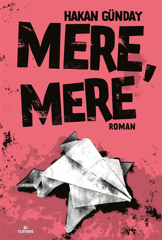 Cover for Hakan Günday · Mere, mere (Sewn Spine Book) [1st edition] (2016)