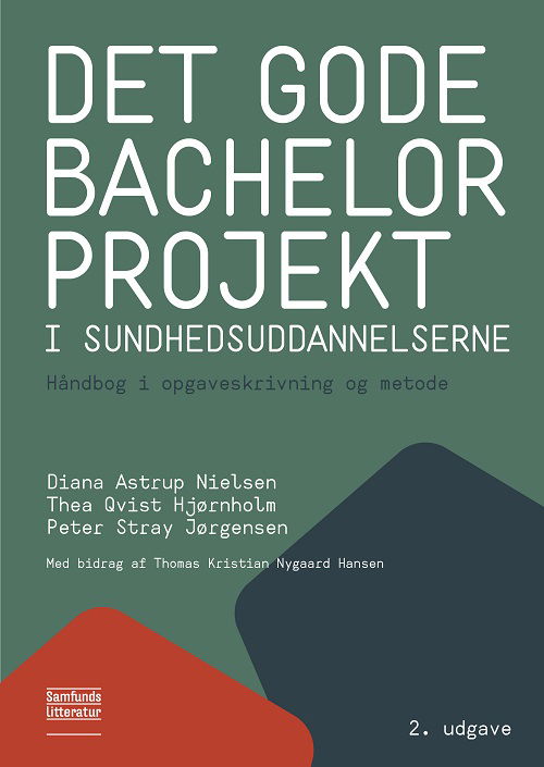 Thea Qvist Hjørnholm og Peter Stray Jørgensen Diana Astrup Nielsen · Det gode bachelorprojekt i sundhedsuddannelserne (Sewn Spine Book) [2.º edición] (2024)