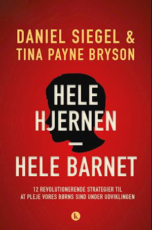 Cover for Tina Payne Bryson Daniel J. Siegel · Hele hjernen – hele barnet (Sewn Spine Book) [1st edition] (2019)