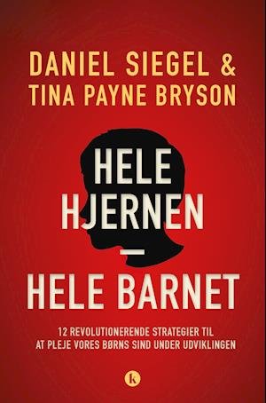 Cover for Tina Payne Bryson Daniel J. Siegel · Hele hjernen – hele barnet (Heftet bok) [1. utgave] (2019)