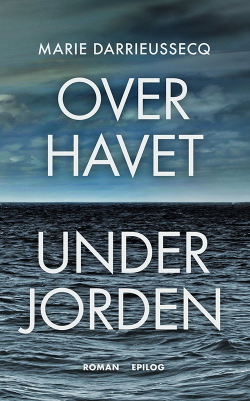 Cover for Marie Darrieussecq · Over havet under jorden (Sewn Spine Book) [1. Painos] (2020)