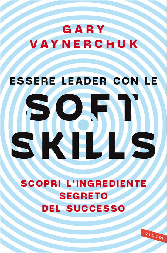 Cover for Gary Vaynerchuk · Essere Leader Con Le Soft Skills. Scopri L'ingrediente Segreto Del Successo (Book)