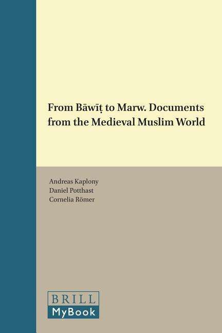 From B W to Marw. Documents from the Medieval Muslim World - Andreas Kaplony - Livres - Brill Academic Publishers - 9789004282056 - 17 février 2015