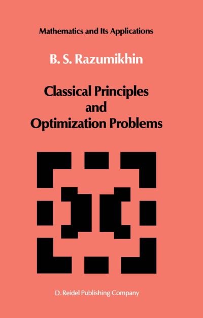 B.S. Razumikhin · Classical Principles and Optimization Problems - Mathematics and its Applications (Inbunden Bok) [1987 edition] (1987)