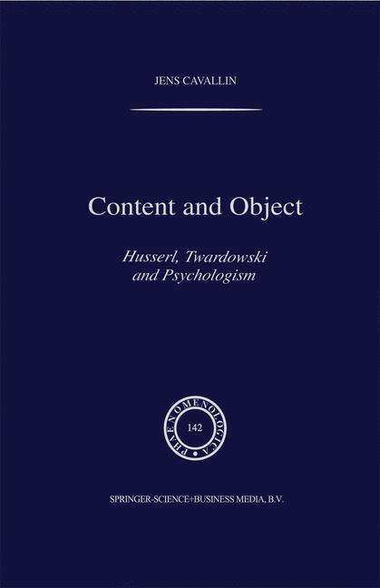 Content and Object: Husserl, Twardowski and Psychologism - Phaenomenologica - J. Cavallin - Books - Springer - 9789048149056 - December 8, 2010