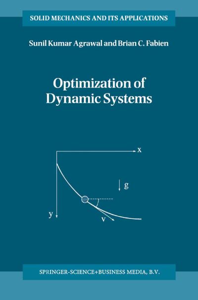 Optimization of Dynamic Systems - Solid Mechanics and Its Applications - S. K. Agrawal - Livros - Springer - 9789048152056 - 15 de dezembro de 2010