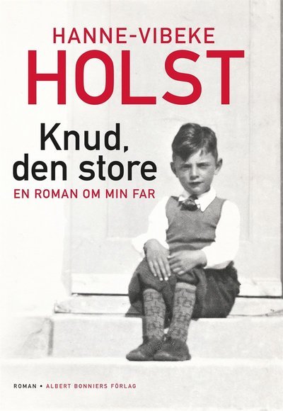 Cover for Hanne-Vibeke Holst · Knud, den store : en roman om min far (ePUB) (2014)