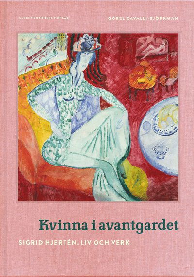 Kvinna i avantgardet : Sigrid Hjertén - liv och verk - Görel Cavalli-Björkman - Kirjat - Albert Bonniers Förlag - 9789100171056 - tiistai 25. huhtikuuta 2017