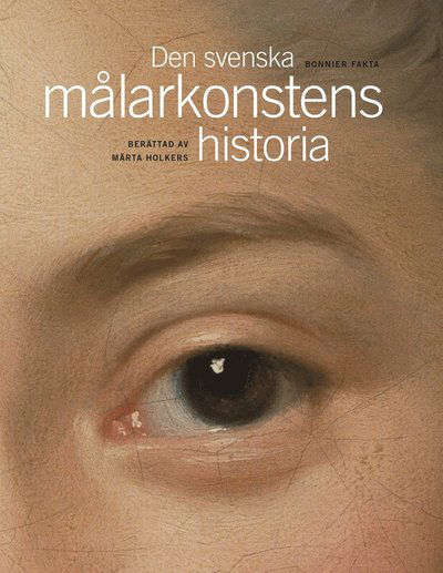 Den svenska målarkonstens historia - Märta Holkers - Books - Bonnier Fakta - 9789174246056 - September 6, 2016