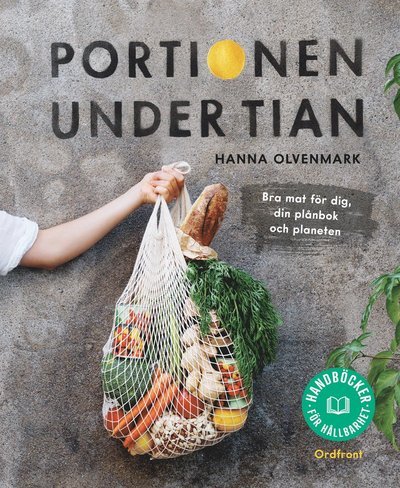 Cover for Hanna Olvenmark · Portionen under tian : Bra mat för dig, din plånbok och planeten (Bok) (2022)