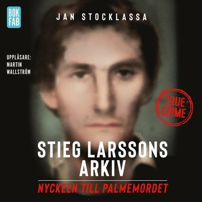 Stieg Larssons arkiv : nyckeln till Palmemordet - Jan Stocklassa - Audio Book - Bokfabriken - 9789178350056 - 7. november 2018