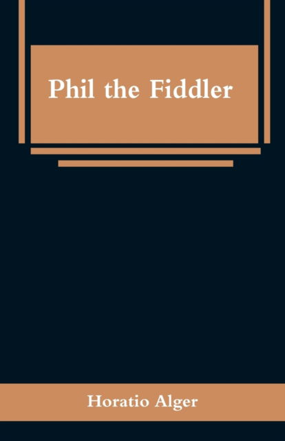 Cover for Horatio Alger · Phil the Fiddler (Paperback Book) (2019)