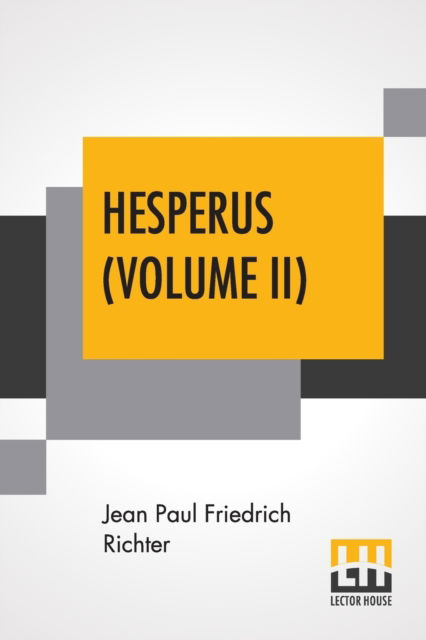 Hesperus (Volume II) - Jean Paul Friedrich Richter - Kirjat - Lector House - 9789353449056 - maanantai 8. heinäkuuta 2019