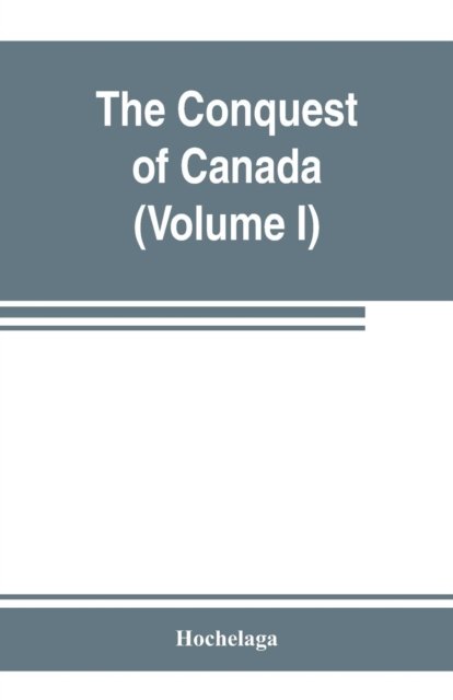 Cover for Hochelaga · The conquest of Canada (Volume I) (Pocketbok) (2019)