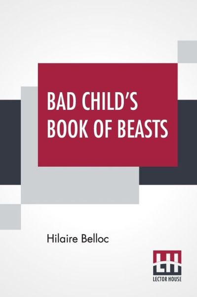 Bad Child's Book Of Beasts - Hilaire Belloc - Books - Lector House - 9789354202056 - January 29, 2021