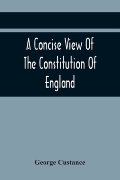 Cover for George Custance · A Concise View Of The Constitution Of England (Paperback Book) (2021)