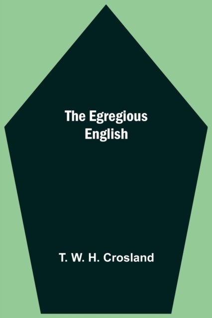 Cover for T W H Crosland · The Egregious English (Pocketbok) (2021)