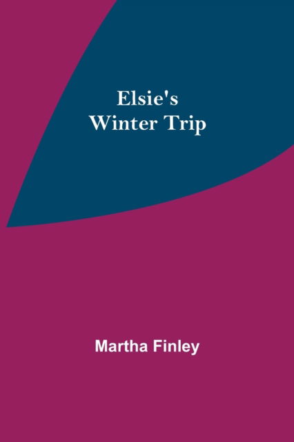 Cover for Martha Finley · Elsie's Winter Trip (Paperback Bog) (2021)