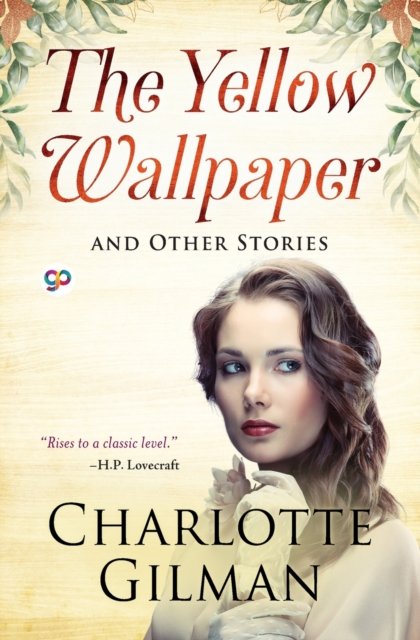 The Yellow Wallpaper and Other Stories - Charlotte Perkins Gilman - Bøger - General Press - 9789354992056 - 15. august 2022