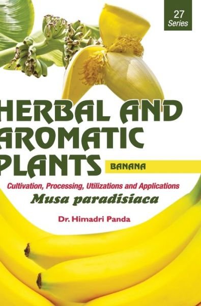 HERBAL AND AROMATIC PLANTS - 27. Musa paradisiaca (Banana) - Himadri Panda - Książki - DISCOVERY PUBLISHING HOUSE PVT LTD - 9789386841056 - 1 kwietnia 2018