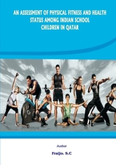 Cover for Fraijo Sc · An Assessment of Physical Fitness and Health Status Among Indian School Children in Qatar (Paperback Book) (2020)