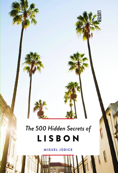 Cover for Miguel Judice · The 500 Hidden Secrets of Lisbon - The 500 Hidden Secrets (Paperback Book) (2022)