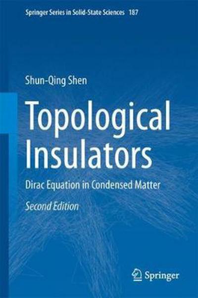 Cover for Shun-Qing Shen · Topological Insulators: Dirac Equation in Condensed Matter - Springer Series in Solid-State Sciences (Hardcover Book) [2nd ed. 2017 edition] (2017)