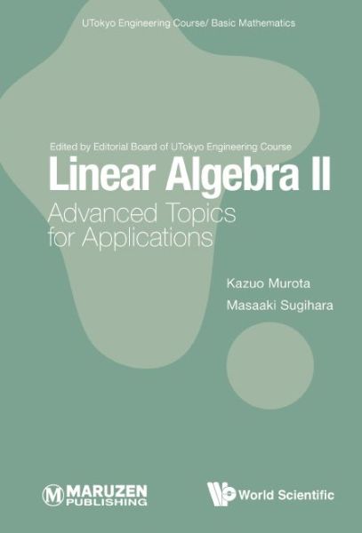 Cover for Murota, Kazuo (The Institute Of Statistical Mathematics, Japan; The University Of Tokyo, Japan &amp; Kyoto University, Japan &amp; Tokyo Metropolitan University, Japan) · Linear Algebra Ii: Advanced Topics For Applications - Utokyo Engineering Course/ Basic Mathematics (Hardcover Book) (2022)