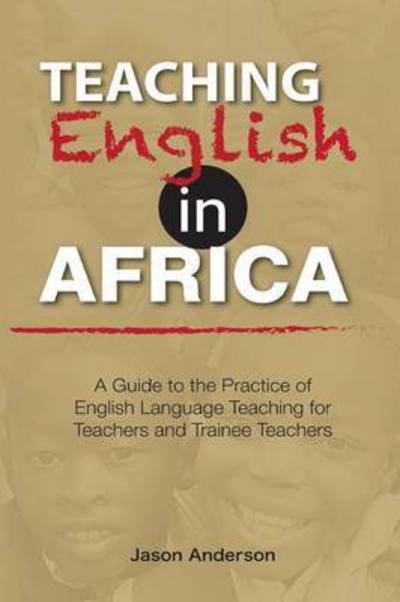 Cover for Jason Anderson · Teaching English in Africa. A Guide to the Practice of English Language Teaching for Teachers and Trainee Teachers (Taschenbuch) (2015)