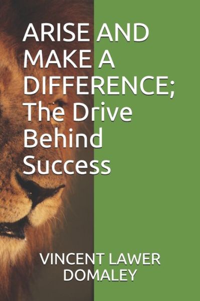 Cover for Vincent Lawer Domaley · ARISE AND MAKE A DIFFERENCE; The Drive Behind Success (Paperback Book) (2019)