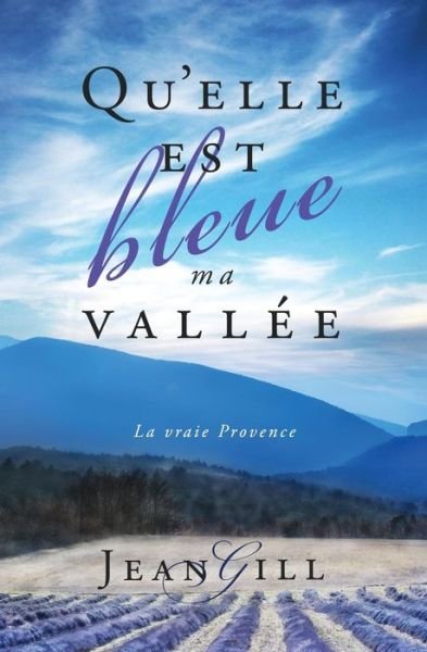 Cover for Jean Gill · Qu'elle est bleue ma vallee: La vraie Provence (Paperback Book) (2017)