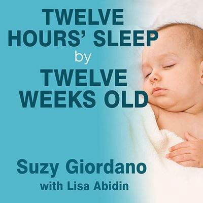 Twelve Hours' Sleep by Twelve Weeks Old - Suzy Giordano - Musiikki - Tantor Audio - 9798200079056 - maanantai 21. toukokuuta 2012