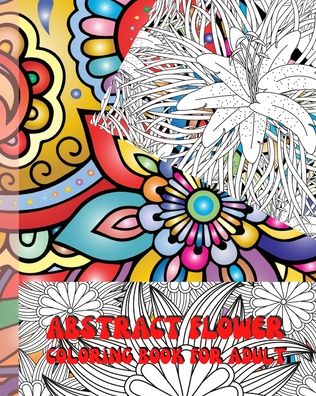 Abstract flower coloring book for adults: 100 Abstract Flowers. Adult Coloring Book with many, many flowers inspirational - Jessica Mary Robins - Książki - Blurb - 9798210151056 - 23 sierpnia 2024