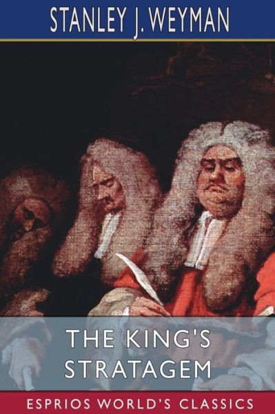 Cover for Stanley J Weyman · The King's Stratagem (Esprios Classics) (Paperback Book) (2024)