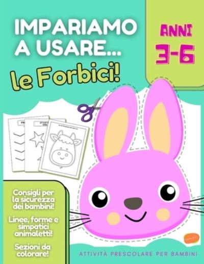 IMPARIAMO A USARE Le Forbici! Attivita Prescolare per Bambini Anni 3-6:  Linee, Forme e Simpatici Animaletti, Consigli per la Sicurezza dei Bambini