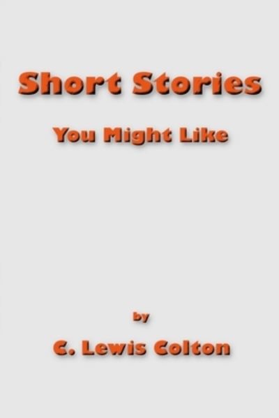 Cover for C Lewis Colton · Short Stories You Might Like (Paperback Book) (2021)