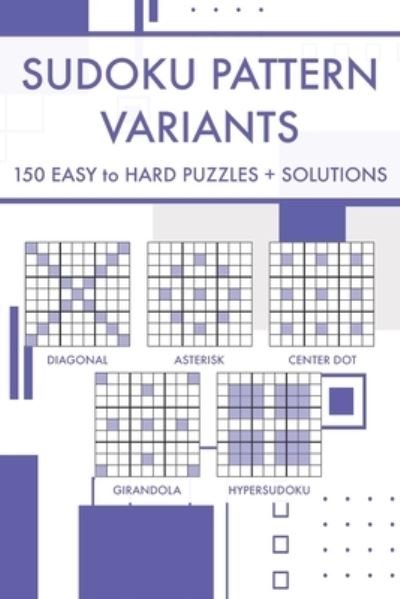 Cover for Nidhi Grover · Sudoku Pattern Variants: 250 Easy to Hard Challenging Sudoku Puzzles with Solutions (Paperback Book) (2021)