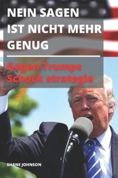 Cover for Shane Johnson · Nein Sagen Ist Nicht Mehr Genug: Gegen Trumps Schock strategie (Paperback Book) (2021)