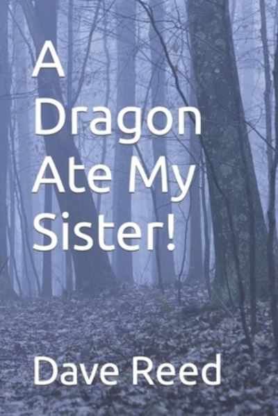 Cover for Dave Reed · A Dragon Ate My Sister! (Paperback Book) (2021)