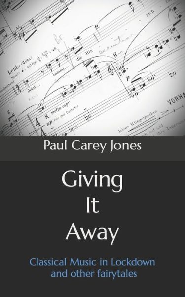 Cover for Paul Carey Jones · Giving It Away: Classical Music in Lockdown and other fairytales (Paperback Book) (2020)